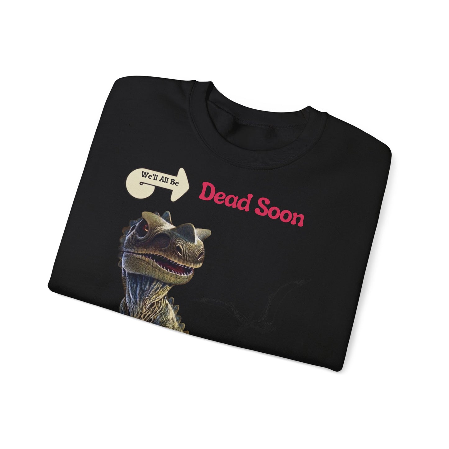 We'll All Be Dead Soon T-Shirt Unisex – Lustiges Dinosaurier Statement Shirt mit Flugsaurier, Sarkasmus & Nihilismus