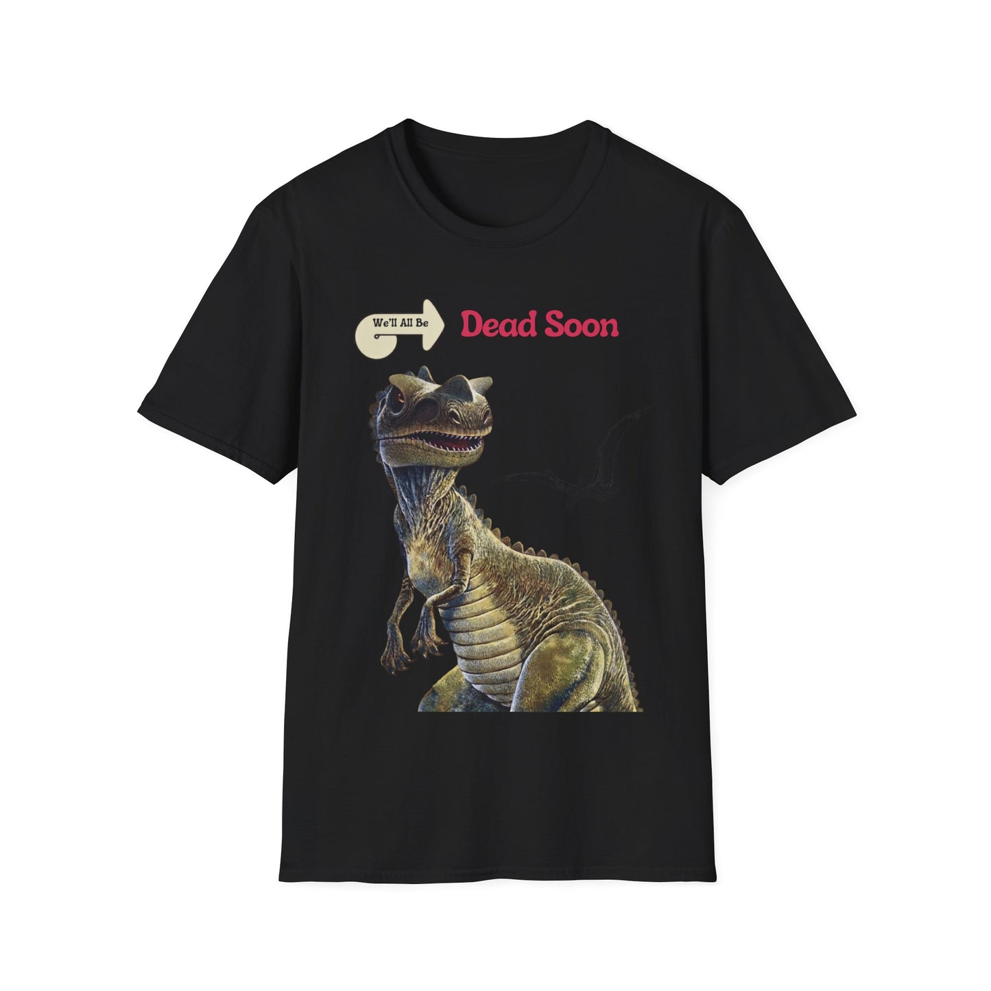 We'll All Be Dead Soon T-Shirt Unisex – Lustiges Dinosaurier Statement Shirt mit Flugsaurier, Sarkasmus & Nihilismus