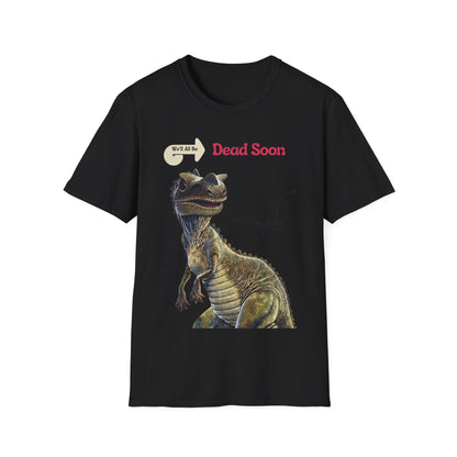 We'll All Be Dead Soon T-Shirt Unisex – Lustiges Dinosaurier Statement Shirt mit Flugsaurier, Sarkasmus & Nihilismus