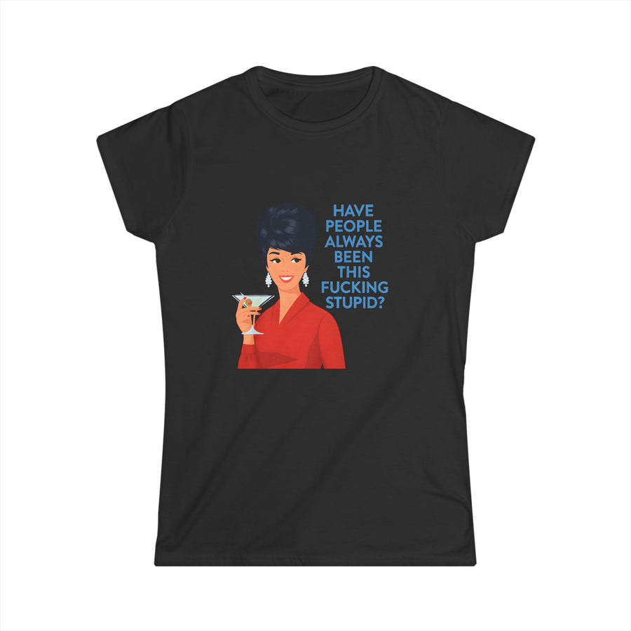 True Insights Damen T-Shirt Vintage Spruch Have People Always Been This Fucking Stupid in Schwarz mit Pin-Up Lady