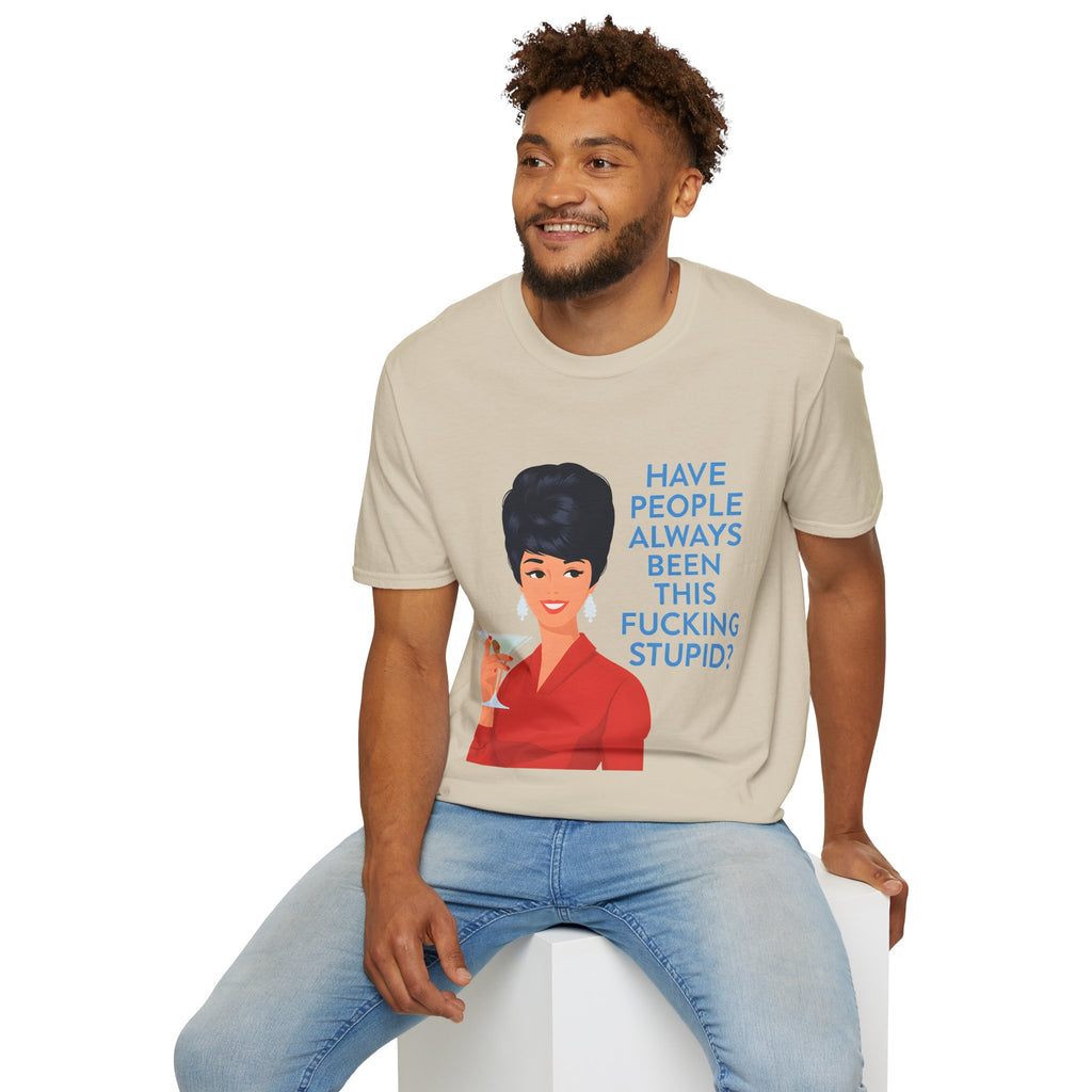 „Have people always been this fucking stupid?“ – Satirisches Retro-T-Shirt