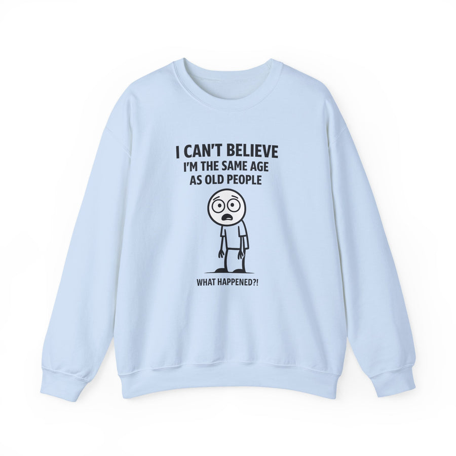 True Insights I Can't Believe I'm the Same Age as Old People Sweatshirt – Lustiges Geburtstags-Motiv in Light Blue
