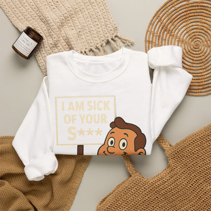 Lustiges Sweatshirt "I Am Sick Of Your S***" – Retro Cartoon Spruch Shirt für Sarkasmus-Fans & Kollegen