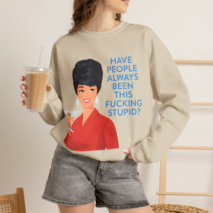 Lustiges Retro Sweatshirt Damen - Have People Always Been This Fucking Stupid - Vintage 60er Pin-Up Sarkasmus Spruch Geschenk
