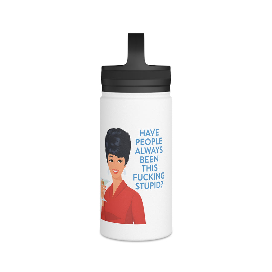 Gourde inox humoristique avec citation - Have People Always Been This Fucking Stupid - Design Retro Vintage Lady - Cadeau sarcastique