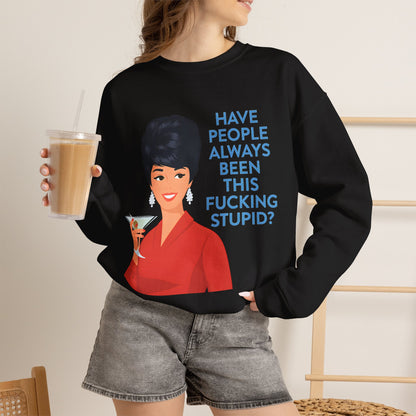 Lustiges Retro Sweatshirt Damen - Have People Always Been This Fucking Stupid - Vintage 60er Pin-Up Sarkasmus Spruch Geschenk