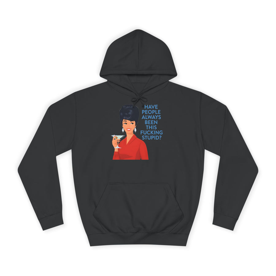 Have People Always Been This Fucking Stupid Hoodie – Retro