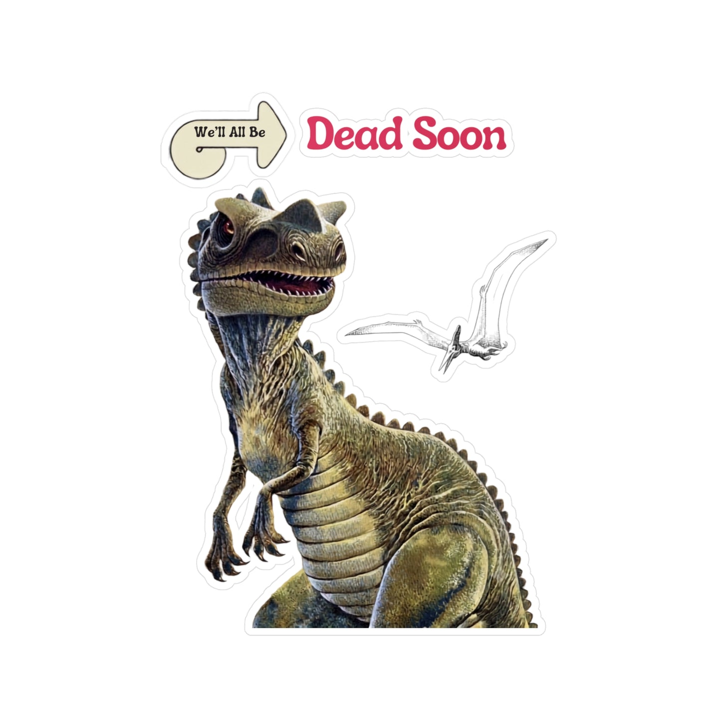 Dinosaurier Sticker "We'll All Be Dead Soon" – Lustiger Nihilismus Aufkleber mit Dino & Flugsaurier, Vintage Retro Humor Geschenk