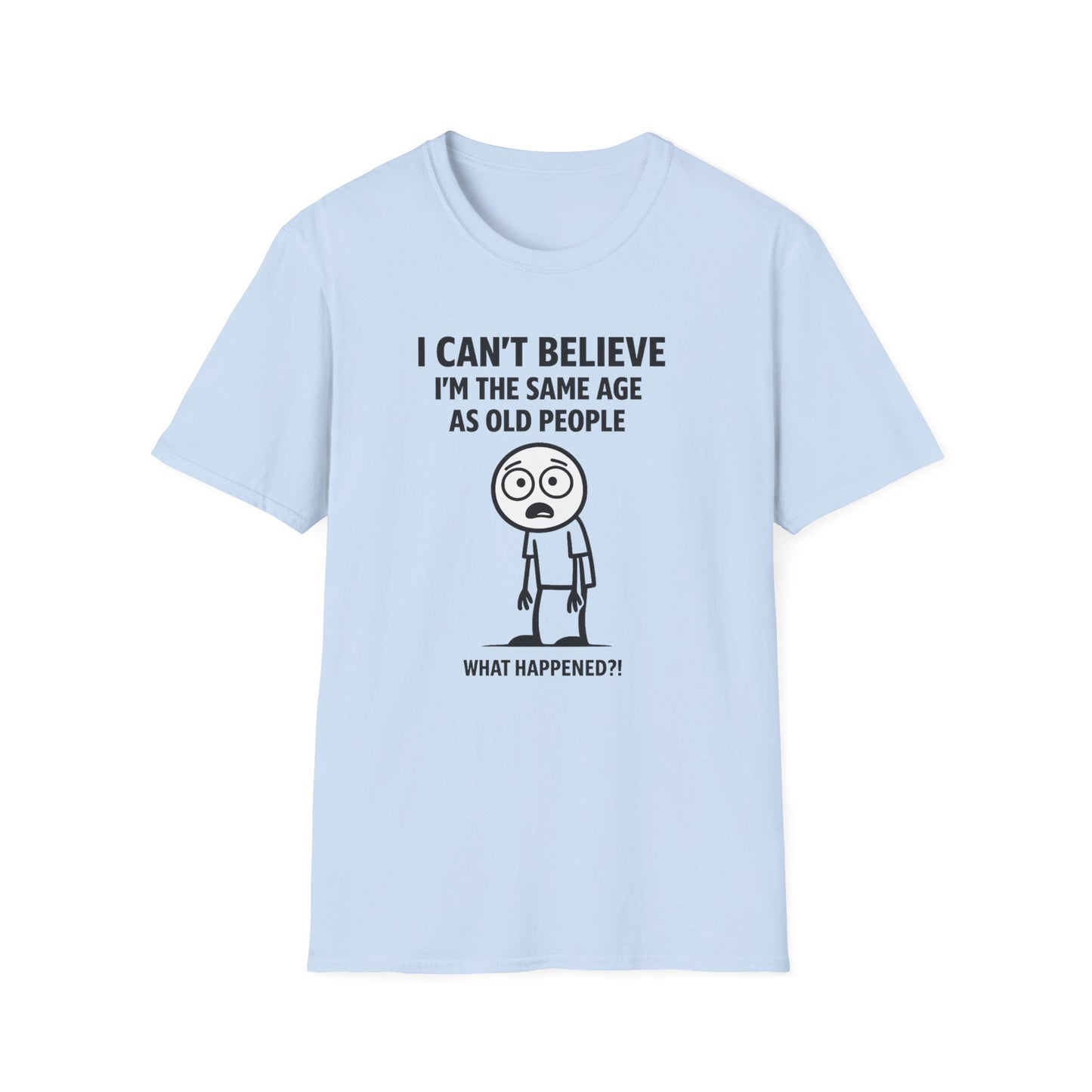 I Can't Believe Same Age Old People T-Shirt
