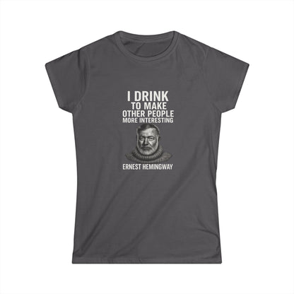 I Drink To Make Other People More Interesting Hemingway Damen Shirt – Lustiges Zitat T-Shirt für Whiskey & Literatur Fans