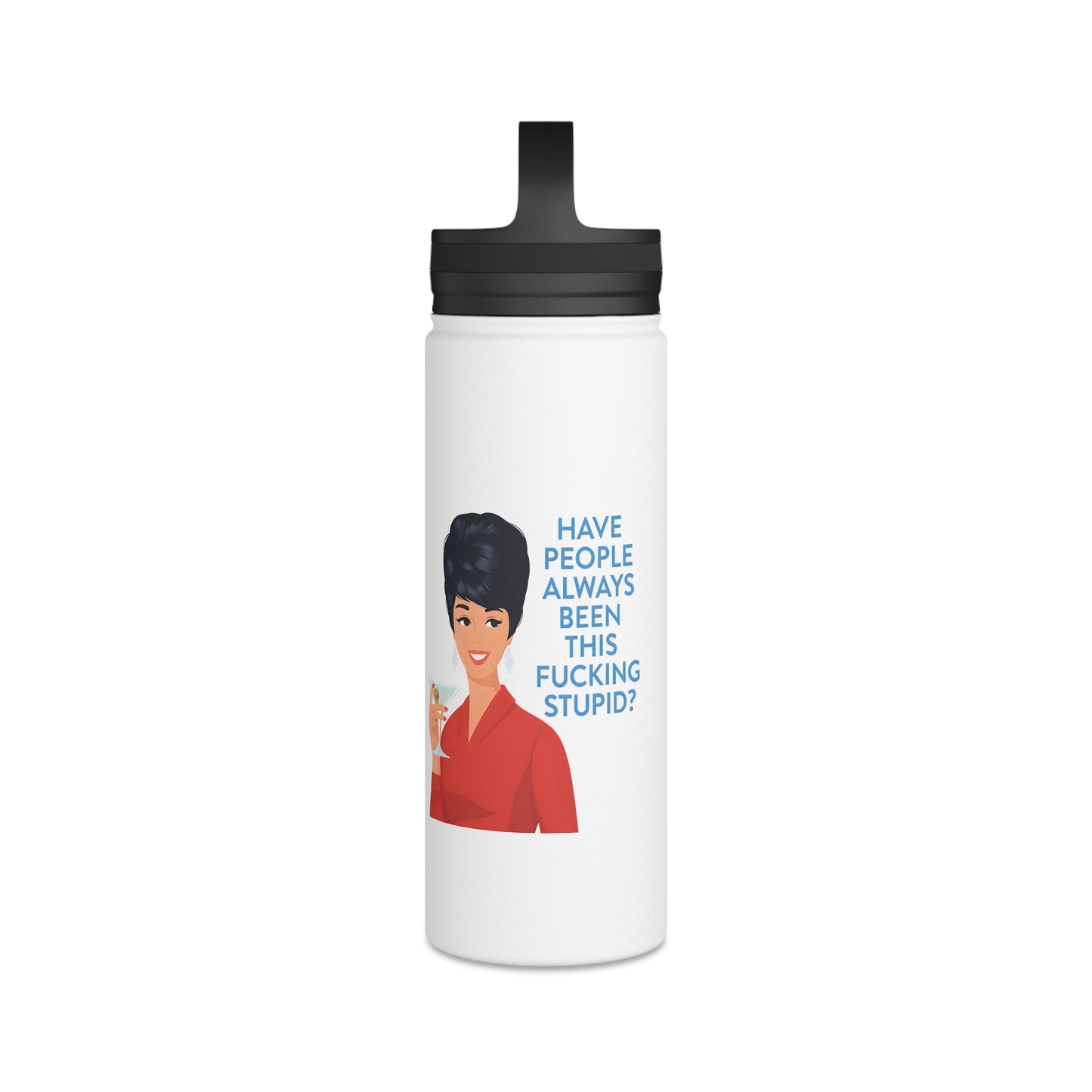 Lustige Edelstahl Trinkflasche mit Spruch - Have People Always Been This Fucking Stupid - Retro Vintage Lady Design - Sarkasmus Geschenk