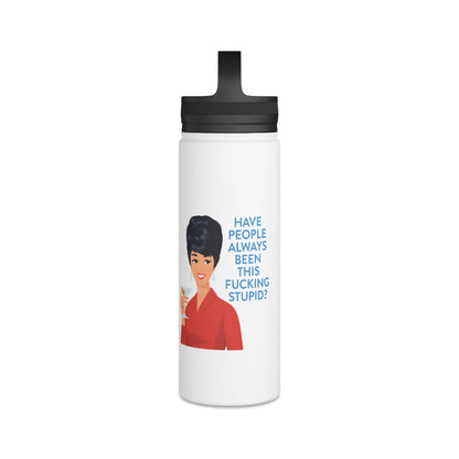 Lustige Edelstahl Trinkflasche mit Spruch - Have People Always Been This Fucking Stupid - Retro Vintage Lady Design - Sarkasmus Geschenk