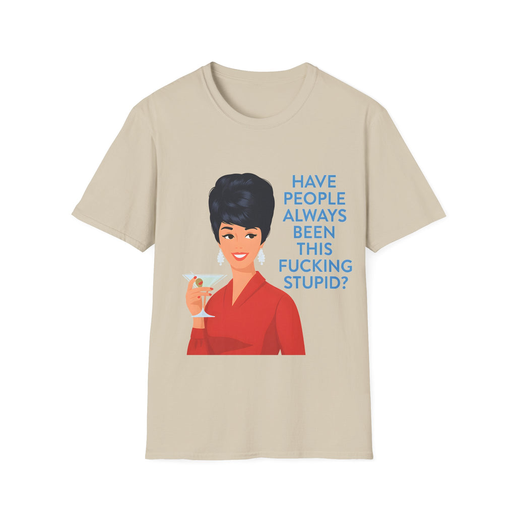 „Have people always been this fucking stupid?“ – Satirisches Retro-T-Shirt