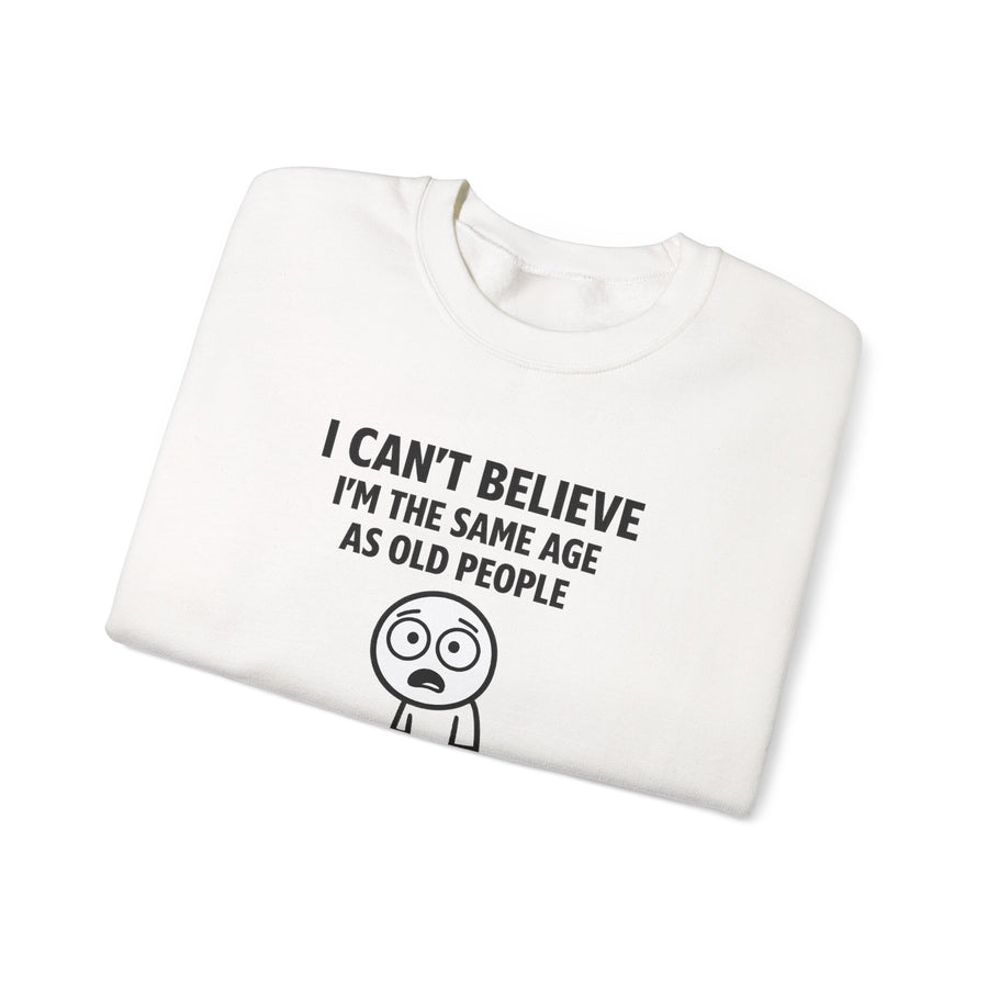 True Insights I Can't Believe I'm the Same Age as Old People Sweatshirt – Lustiges Geburtstags-Motiv