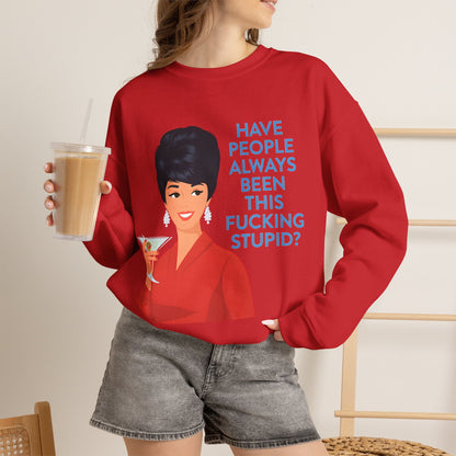 Lustiges Retro Sweatshirt Damen - Have People Always Been This Fucking Stupid - Vintage 60er Pin-Up Sarkasmus Spruch Geschenk