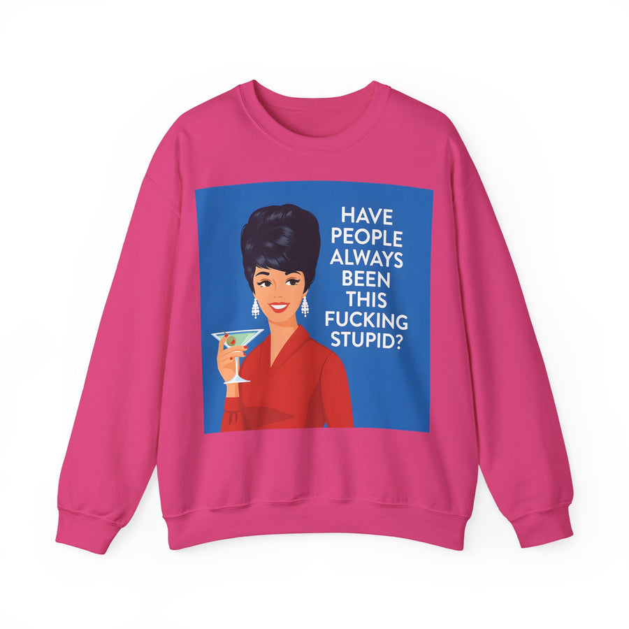 Have People Always Been This Stupid? Sweatshirt – Retro-Pop-Art-Motiv mit Martini