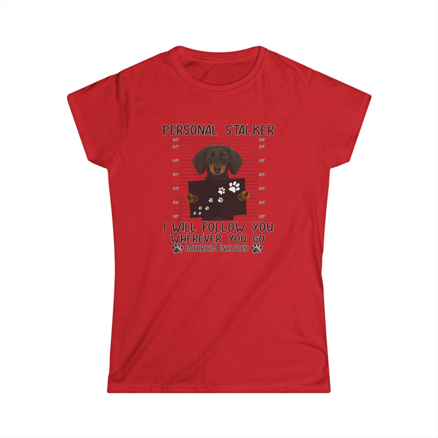 Personal Stalker Dackel Damen Shirt - I Will Follow You Wherever You Go - Lustiges Hunde T-Shirt für Dackelbesitzer