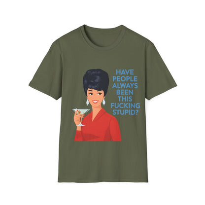 „Have people always been this fucking stupid?“ – Satirisches Retro-T-Shirt – Freches Satire-Design für mutige Statements | True Insights