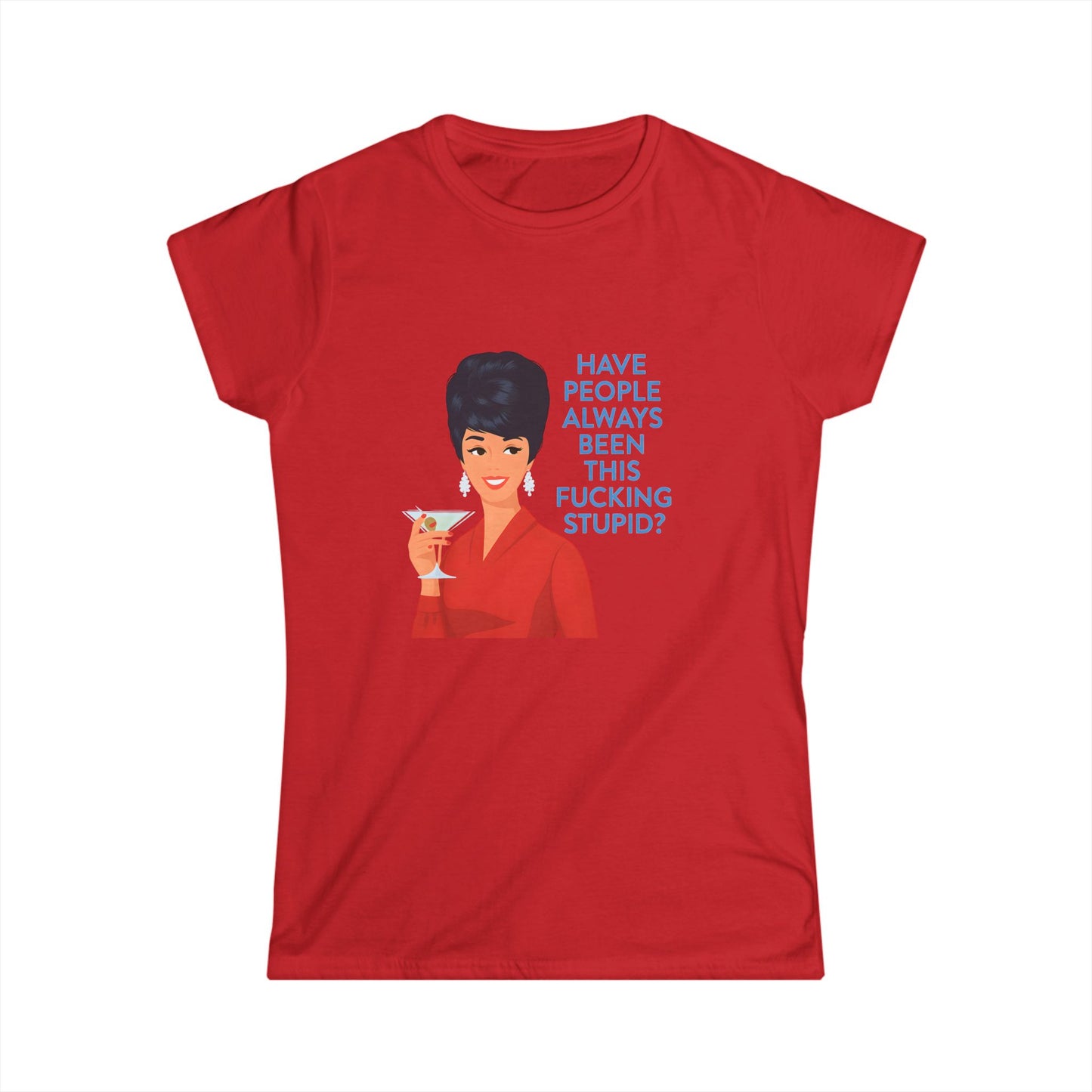 Damen T-Shirt Retro Vintage Spruch 'Have People Always Been This Fucking Stupid?' | Lustiges Sarkasmus Shirt mit Pin-Up Lady & Martini