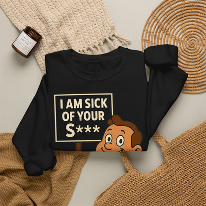 Lustiges Sweatshirt "I Am Sick Of Your S***" – Retro Cartoon Spruch Shirt für Sarkasmus-Fans & Kollegen