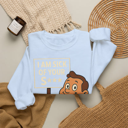 Lustiges Sweatshirt "I Am Sick Of Your S***" – Retro Cartoon Spruch Shirt für Sarkasmus-Fans & Kollegen