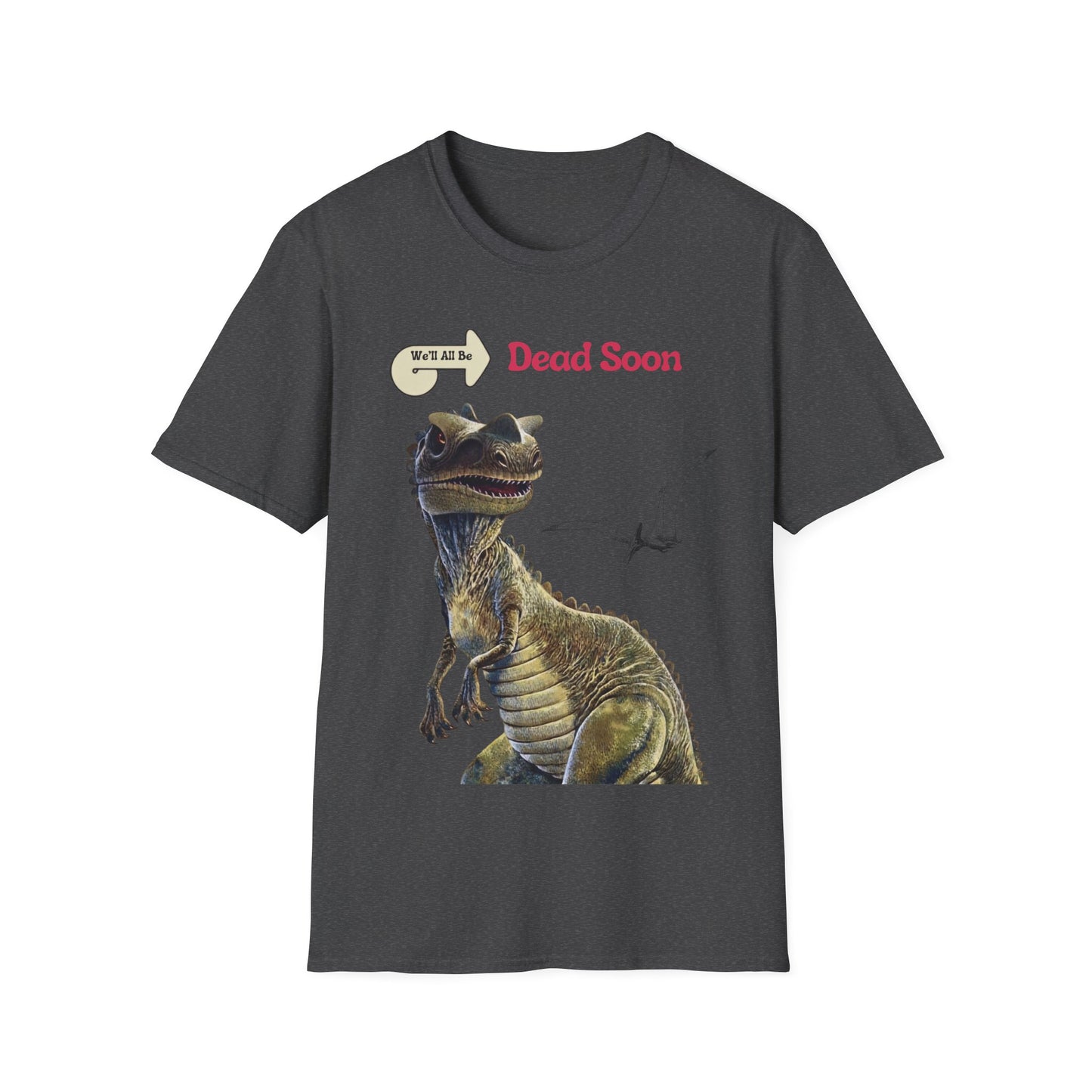 We'll All Be Dead Soon T-Shirt Unisex – Lustiges Dinosaurier Statement Shirt mit Flugsaurier, Sarkasmus & Nihilismus