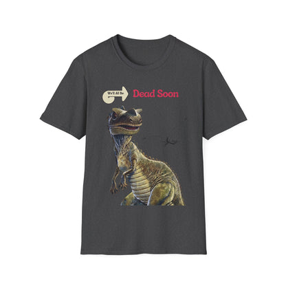 We'll All Be Dead Soon T-Shirt Unisex – Lustiges Dinosaurier Statement Shirt mit Flugsaurier, Sarkasmus & Nihilismus