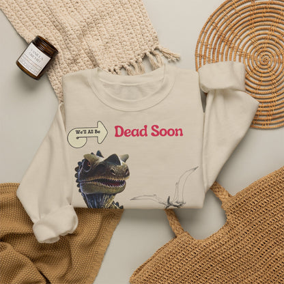 We'll All Be Dead Soon T-Shirt Unisex – Lustiges Dinosaurier Statement Shirt mit Flugsaurier, Sarkasmus & Nihilismus