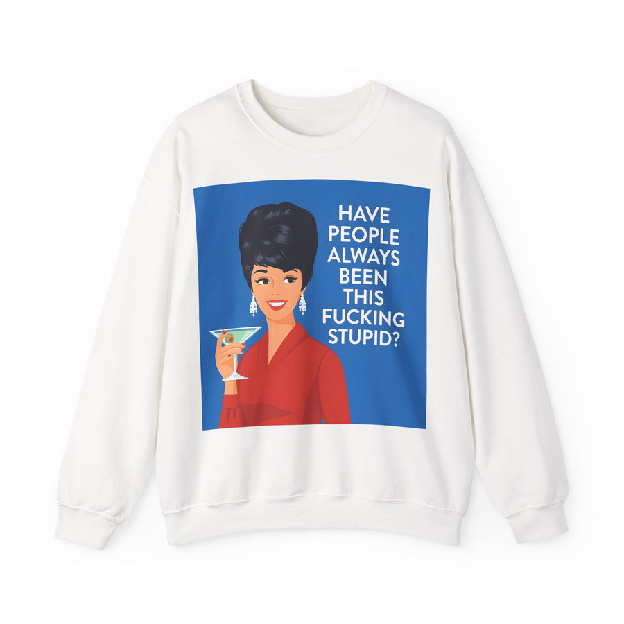 Have People Always Been This Stupid? Sweatshirt – Retro-Pop-Art-Motiv mit Martini