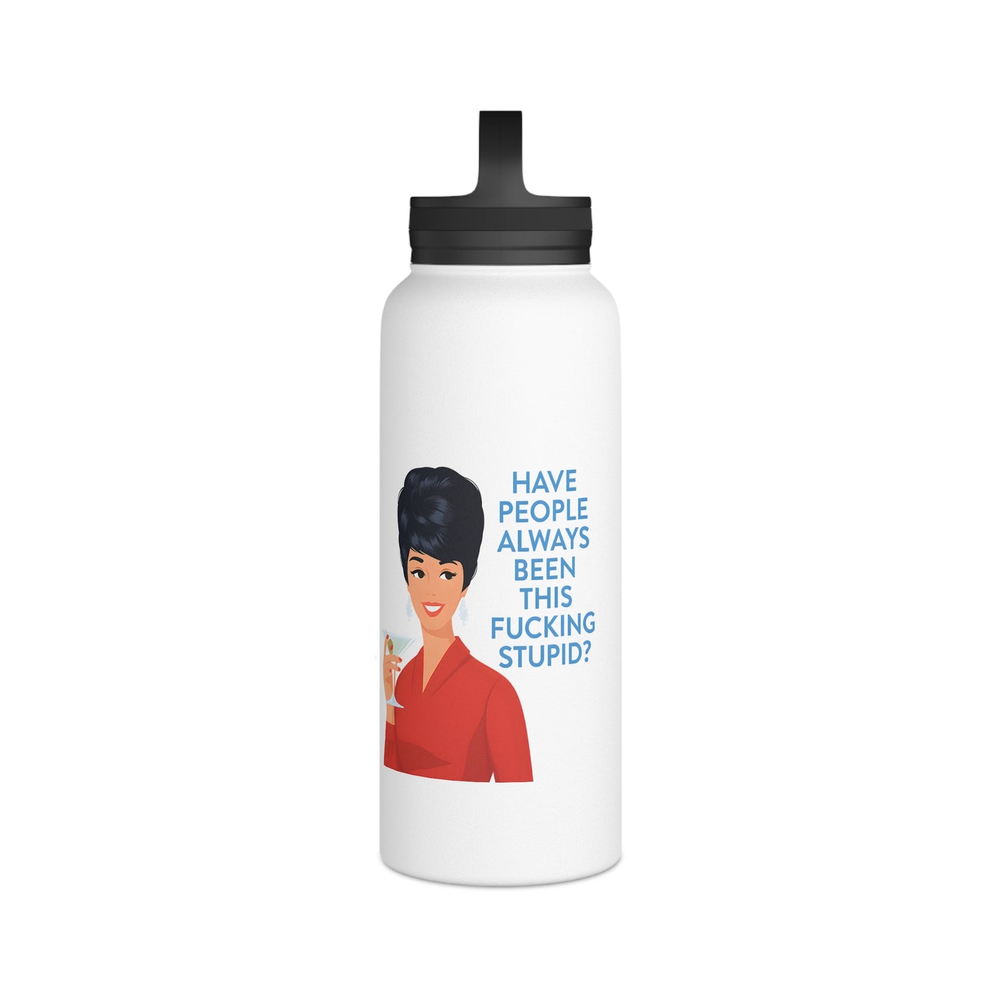 Lustige Edelstahl Trinkflasche mit Spruch - Have People Always Been This Fucking Stupid - Retro Vintage Lady Design - Sarkasmus Geschenk