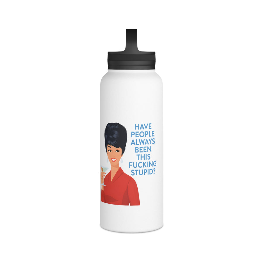Gourde inox humoristique avec citation - Have People Always Been This Fucking Stupid - Design Retro Vintage Lady - Cadeau sarcastique