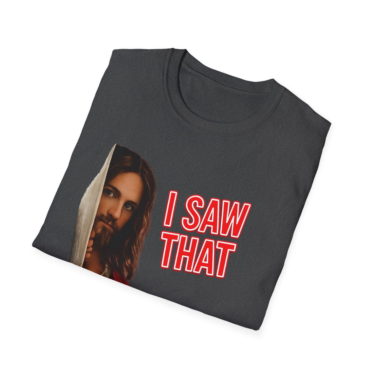I Saw That Jesus T-Shirt – Religioeser Humor Statement | True Insights