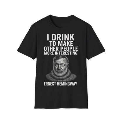 „I drink to make other people more interesting.“ no Background – Ernest Hemingway – Freches Satire-Design für mutige Statements | True Insights
