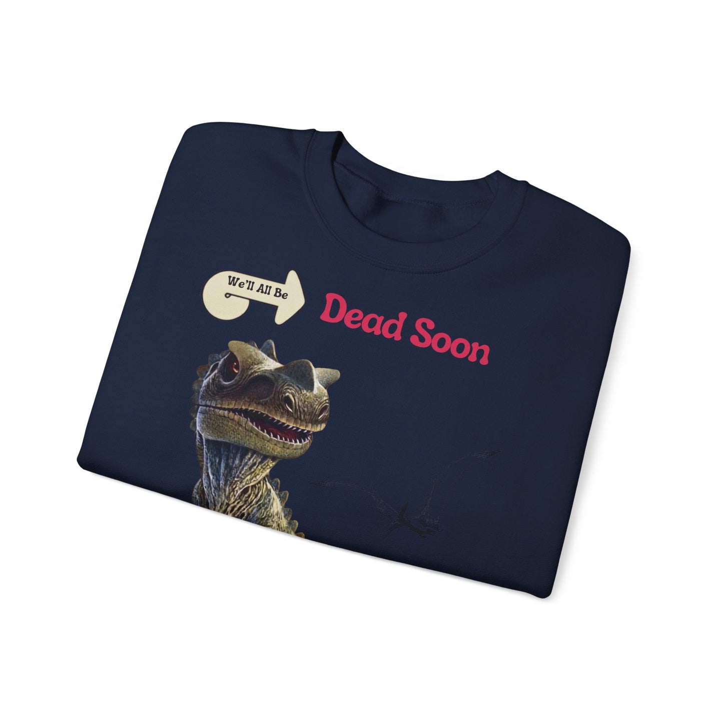 We'll All Be Dead Soon T-Shirt Unisex – Lustiges Dinosaurier Statement Shirt mit Flugsaurier, Sarkasmus & Nihilismus