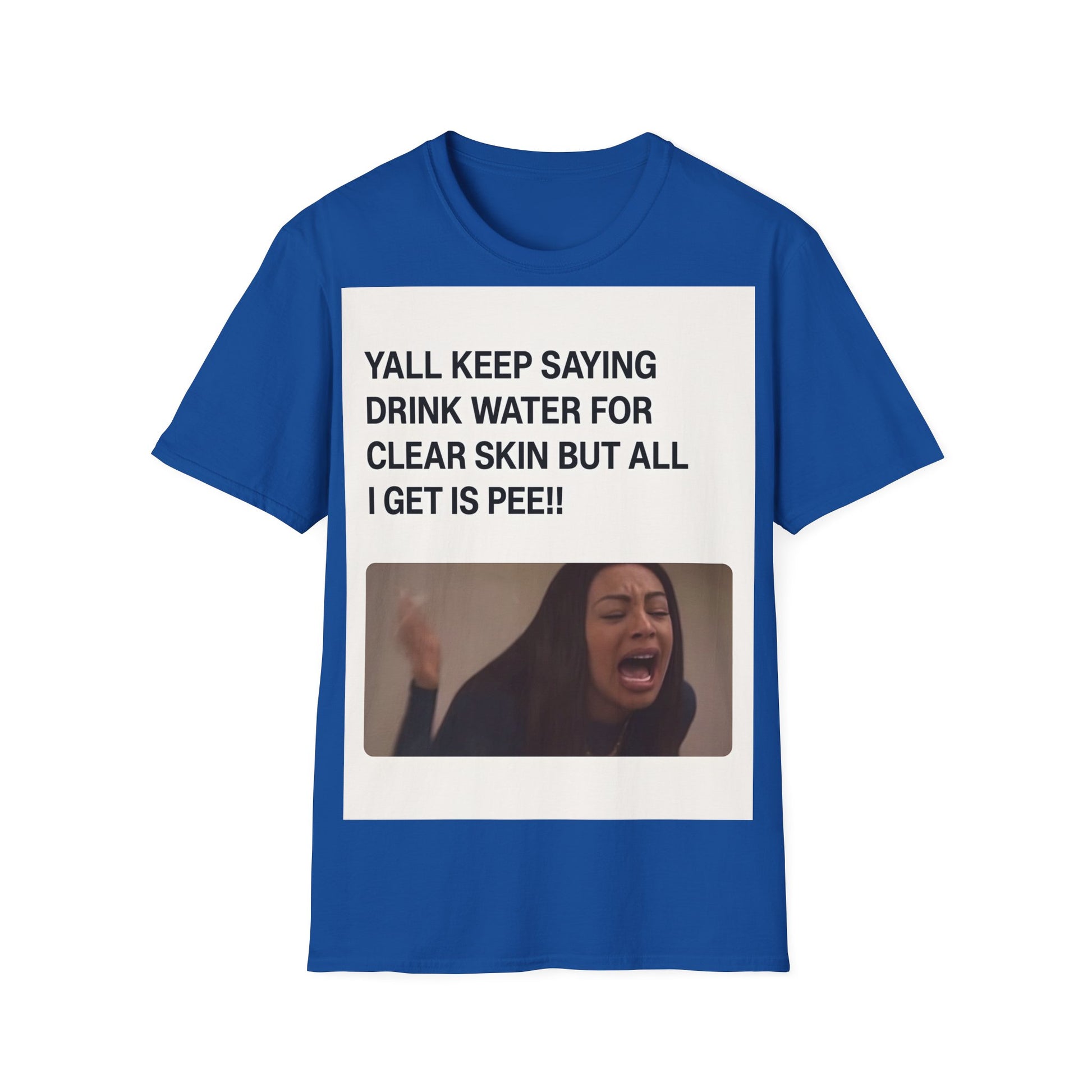 YALL KEEP SAYING DRINK WATER FOR CLEAR SKIN BUT ALL I GET IS PEE!! – Freches Satire-Design für mutige Statements | True Insights