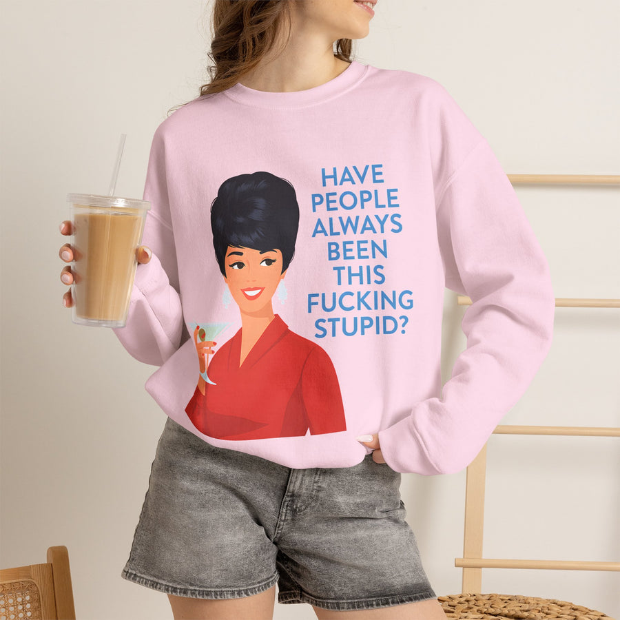 Sweatshirt Rétro Femme Drôle - Have People Always Been This Fucking Stupid - Vintage Pin-Up 60s Sarcastique Cadeau