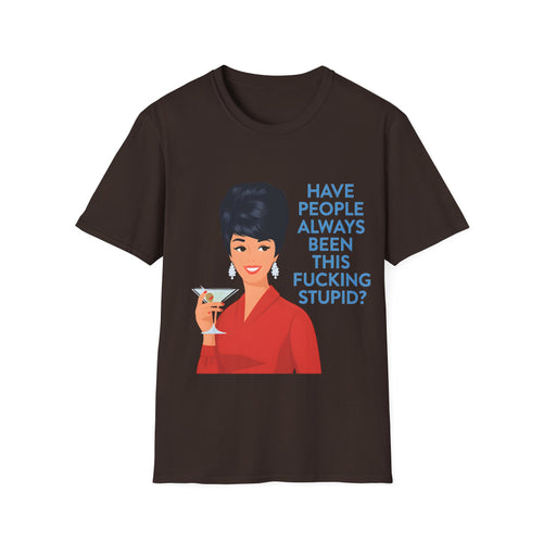 „Have people always been this fucking stupid?“ – Satirisches Retro-T-Shirt