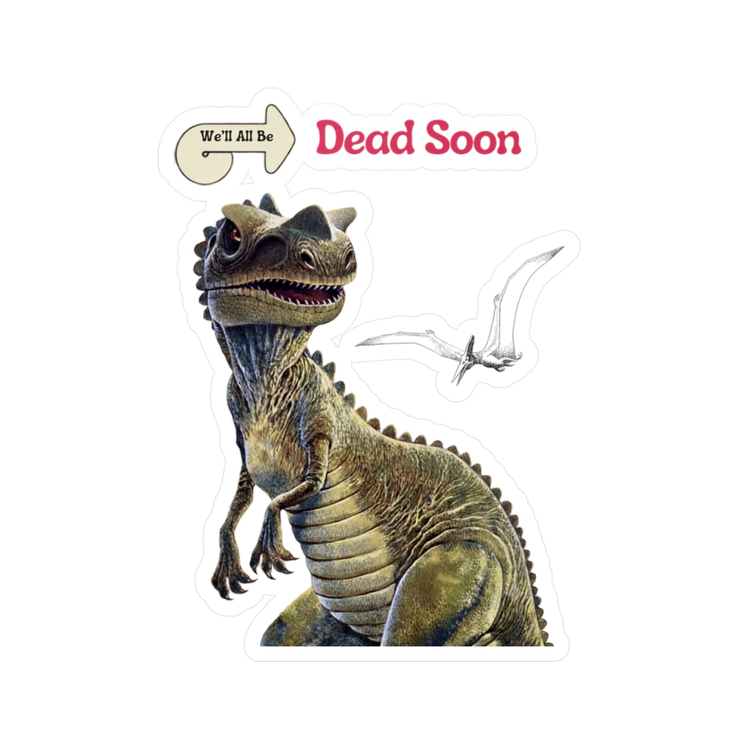 Dinosaurier Sticker "We'll All Be Dead Soon" – Lustiger Nihilismus Aufkleber mit Dino & Flugsaurier, Vintage Retro Humor Geschenk