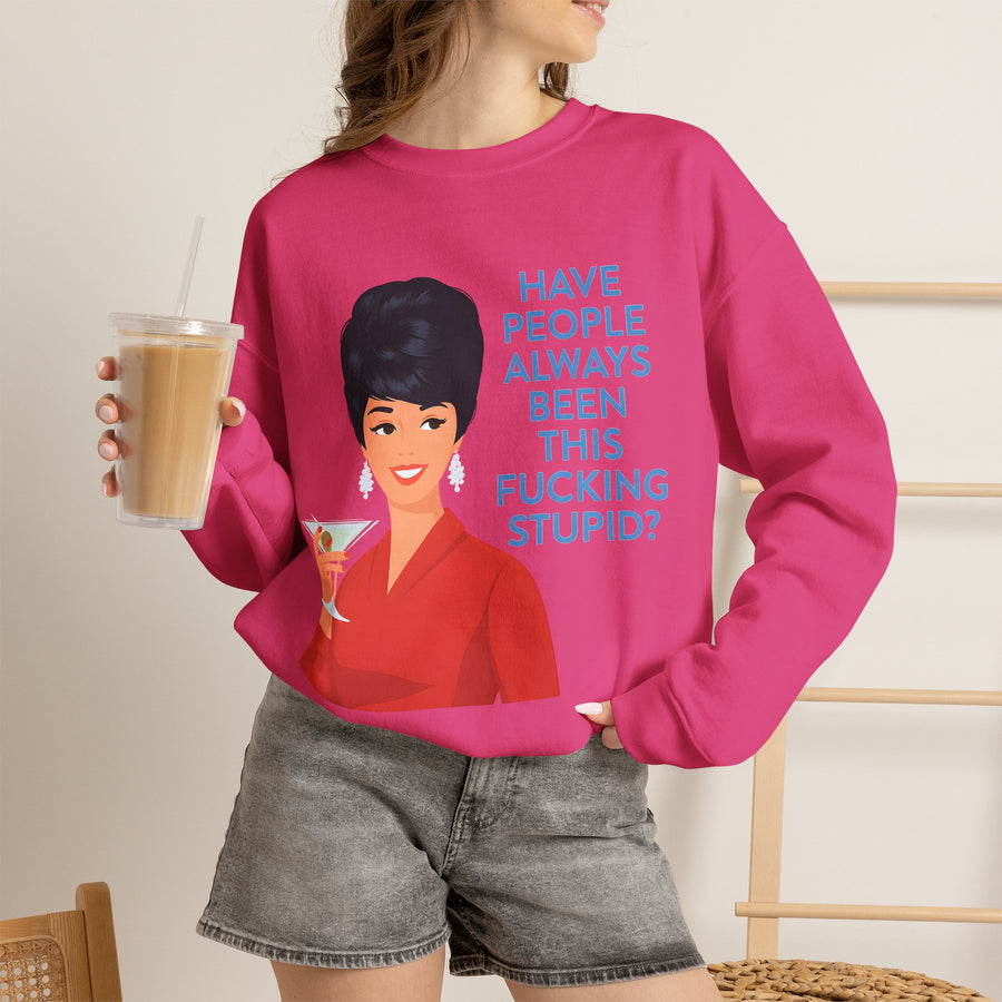 Sweatshirt Rétro Femme Drôle - Have People Always Been This Fucking Stupid - Vintage Pin-Up 60s Sarcastique Cadeau