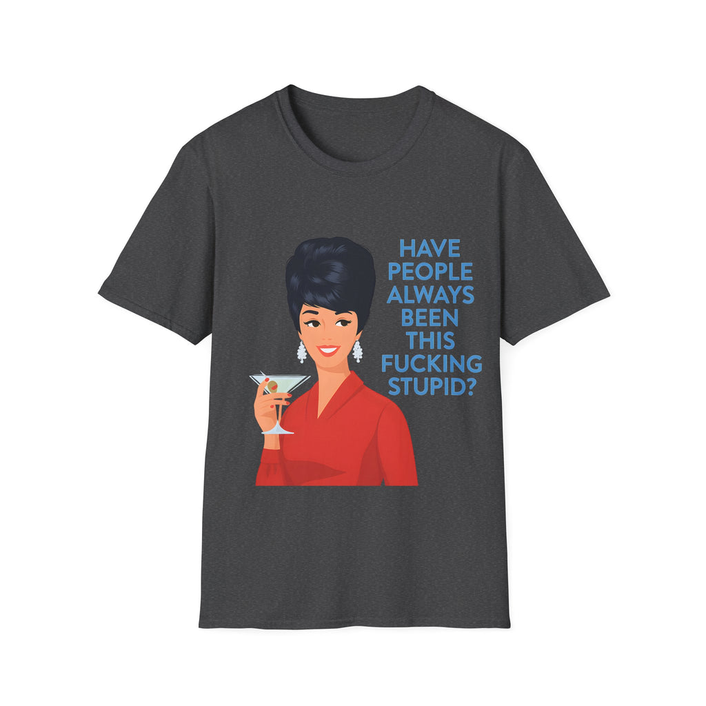 „Have people always been this fucking stupid?“ – Satirisches Retro-T-Shirt