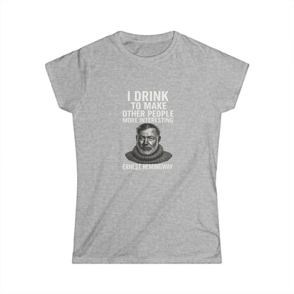 I Drink To Make Other People More Interesting Hemingway Damen Shirt – Lustiges Zitat T-Shirt für Whiskey & Literatur Fans