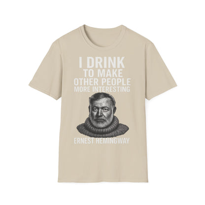 „I drink to make other people more interesting.“ no Background – Ernest Hemingway – Freches Satire-Design für mutige Statements | True Insights