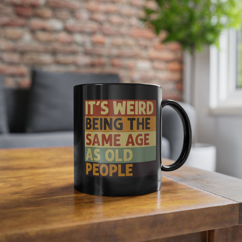 It's Weird Being The Same Age As Old People Tasse Schwarz – Lustiger Retro Kaffeebecher Geschenk Geburtstag