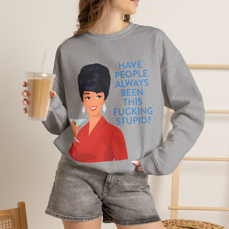 Sweatshirt Rétro Femme Drôle - Have People Always Been This Fucking Stupid - Vintage Pin-Up 60s Sarcastique Cadeau