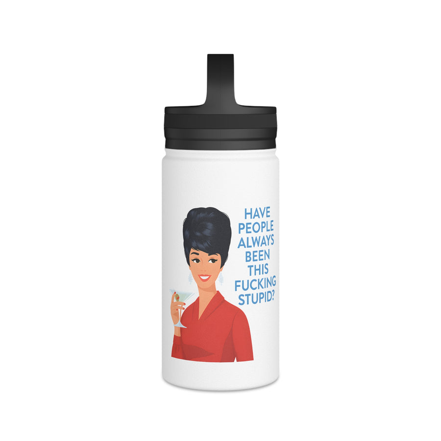 Gourde inox humoristique avec citation - Have People Always Been This Fucking Stupid - Design Retro Vintage Lady - Cadeau sarcastique