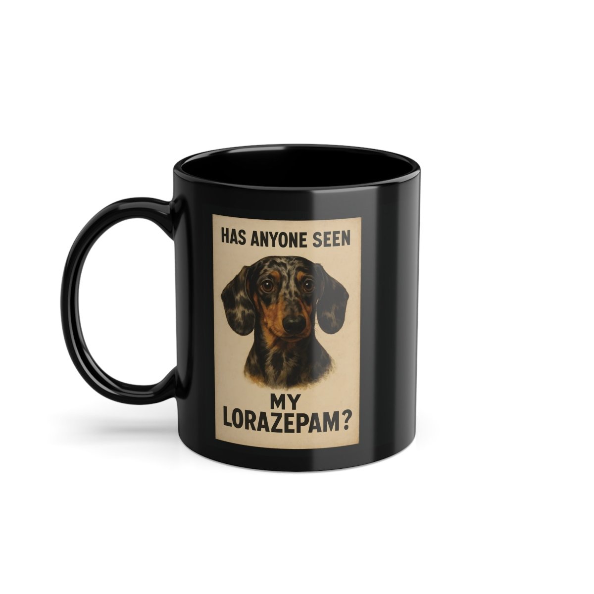 Der Dackel mit der Nervenkrise „Has anyone seen my Lorazepam?“ – Lustiges Mug | True Insights – Bild 1