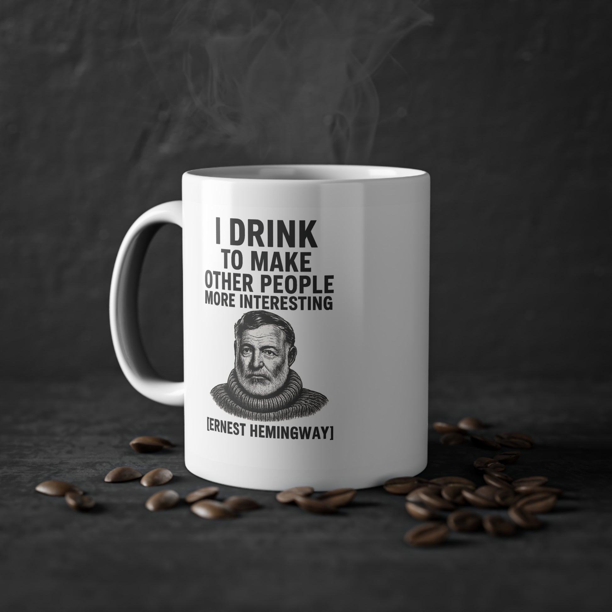 Ernest Hemingway Quote Mug - I Drink to Make Other People More Interesting - - True Insights