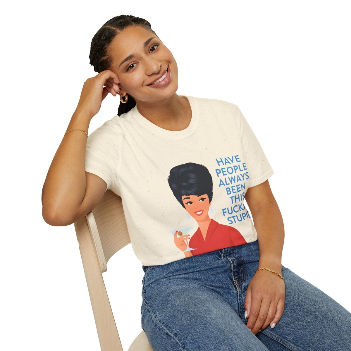 „Have people always been this fucking stupid?“ – Satirisches Retro-T-Shirt – Freches Satire-Design für mutige Statements | True Insights