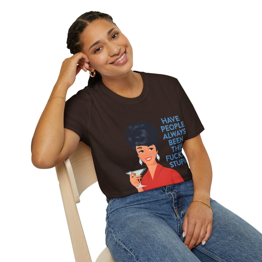 „Have people always been this fucking stupid?“ – Satirisches Retro-T-Shirt – Freches Satire-Design für mutige Statements | True Insights
