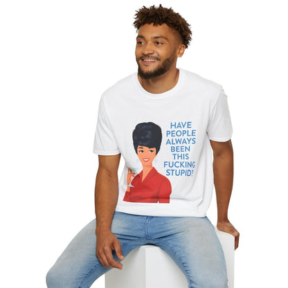 „Have people always been this fucking stupid?“ – Satirisches Retro-T-Shirt – Freches Satire-Design für mutige Statements | True Insights